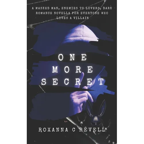 One More Secret: A masked man, enemies to lovers, dark romance novella for everyone who loves a villain