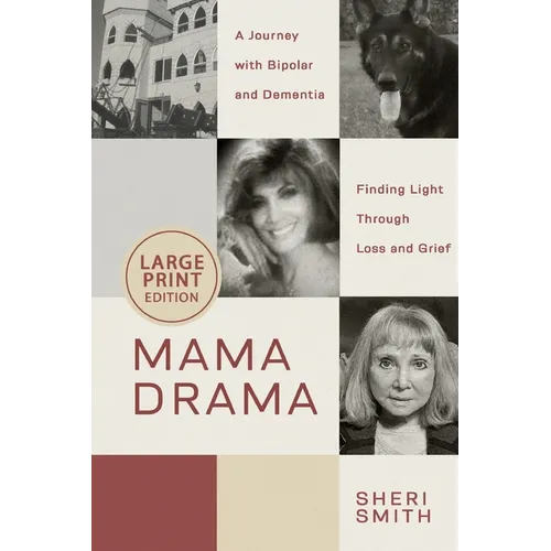 Mama Drama: A Journey with Bipolar and Dementia, Finding Light Through Loss and Grief