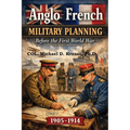 Anglo-French Military Planning, 1905-1914.: Before the First World War: A Study in 'Military Diplomacy'