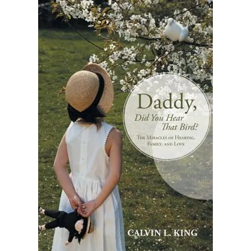 Daddy, Did You Hear That Bird?: The Miracles of Hearing, Family, and Love