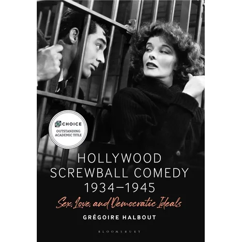 Hollywood Screwball Comedy 1934-1945: Sex, Love, and Democratic Ideals