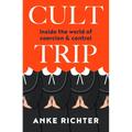 Cult Trip: Inside the World of Coercion and Control