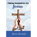 From Madness to Jesus