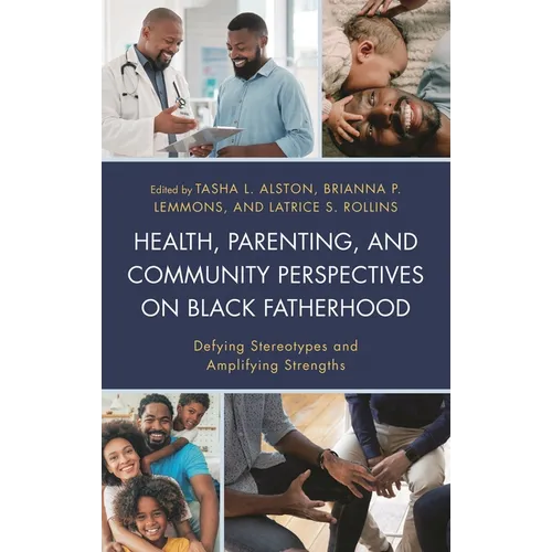 Health, Parenting, and Community Perspectives on Black Fatherhood: Defying Stereotypes and Amplifying Strengths