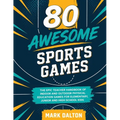 80 Awesome Sports Games: The Epic Teacher Handbook of 80 Indoor & Outdoor Physical Education Games for Elementary and High School Kids