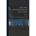Life and Adventures of Nat Love; Better Known in the Cattle Country as 'Deadwood Dick'