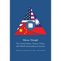 Silicon Triangle: The United States, Taiwan, China, and Global Semiconductor Security