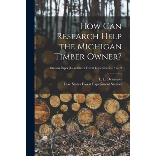 How Can Research Help the Michigan Timber Owner?; no.9