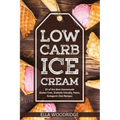 Low Carb Ice Cream: 25 of the Best Homemade Gluten Free, Diabetic friendly, Paleo, Ketogenic Diet Recipes