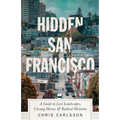 Hidden San Francisco: A Guide to Lost Landscapes, Unsung Heroes and Radical Histories