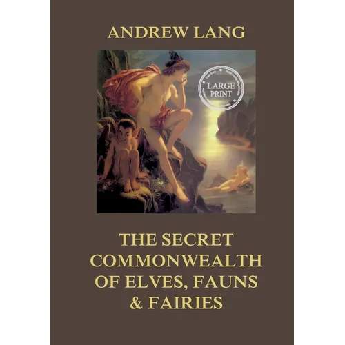 The Secret Commonwealth of Elves, Fauns & Fairies: Large Print Edition for a better reading experience