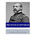 The Victor of Gettysburg: The Life and Career of General George Meade