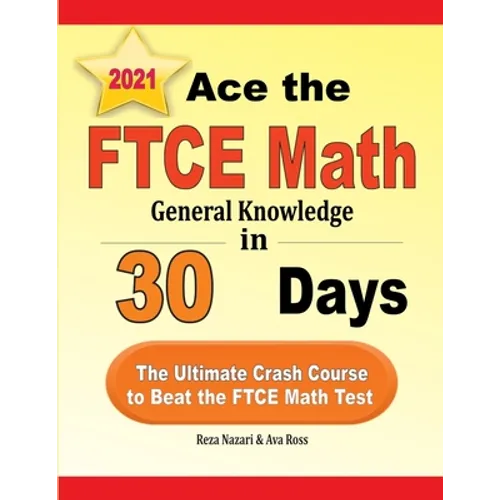 Ace the FTCE General Knowledge Math in 30 Days: The Ultimate Crash Course to Beat the FTCE Math Test