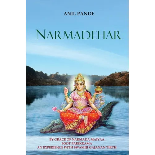 Narmadehar - By Grace of Narmada Maiyaa Foot Parikrama an Experience with Swamiji Gajanan Tirth