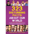 323 Disturbing Facts about Our World: Shocking, Ironic or Simply Sad Pieces of Trivia from the Creator of RaiseYourBrain.com