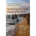 Proclaiming the Gospel, Engaging the World: Celebrating One Hundred Years of Melbourne School of Theology