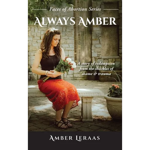 Always Amber: A Story of Redemption from the Shackles of Shame & Trauma