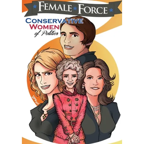 Female Force: Conservative Women of Politics: Ayn Rand, Nancy Reagan, Laura Ingraham and Michele Bachmann.