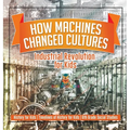 How Machines Changed Cultures: Industrial Revolution for Kids - History for Kids Timelines of History for Kids 6th Grade Social Studies