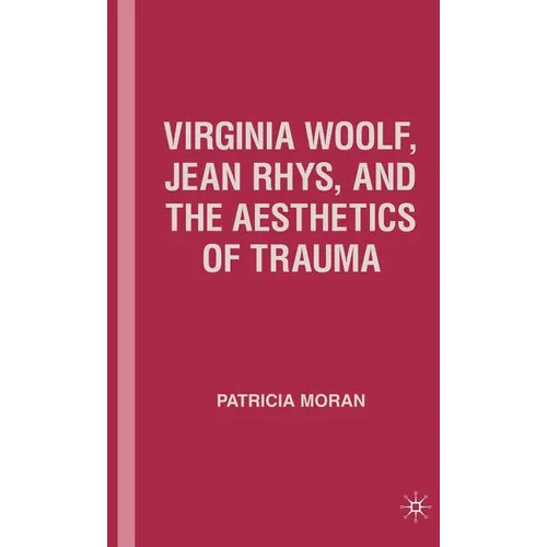 Virginia Woolf, Jean Rhys, and the Aesthetics of Trauma