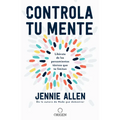 Controla Tu Mente: Libérate de Los Pensamientos Tóxicos Que Te Limitan / Get Out of Your Head: Stopping the Spiral of Toxic Thoughts