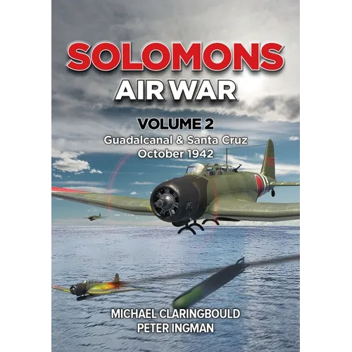Solomons Air War: Volume 2 - Guadalcanal & Santa Cruz October 1942