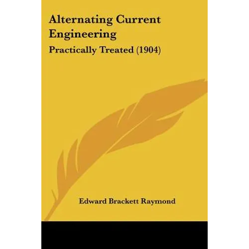 Alternating Current Engineering: Practically Treated (1904)