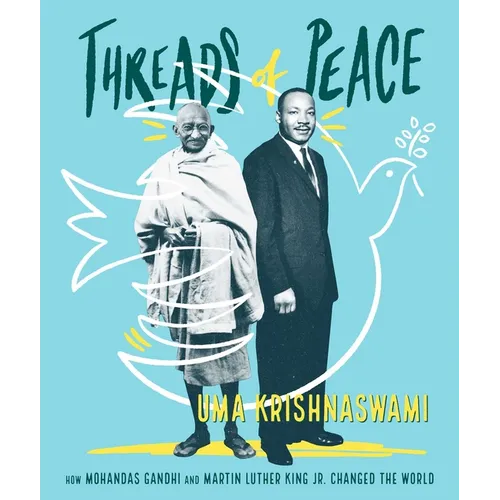 Threads of Peace: How Mohandas Gandhi and Martin Luther King Jr. Changed the World