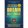 The Power Of Your Dream Self-Image: How To Master Your Subconscious Mind And Live The Life Of Your Dreams NOW