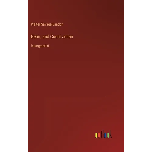 Gebir; and Count Julian: in large print