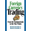 Foreign Currency Trading: From the Fundamentals to the Fine Points