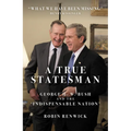 A True Statesman: George H. W. Bush and the 'Indispensable Nation'