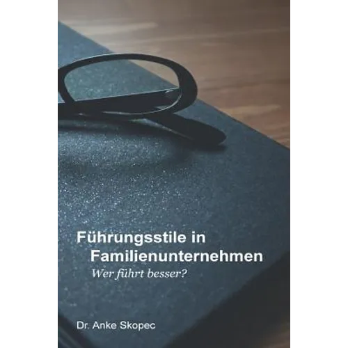 Führungsstile in Familienunternehmen: Wer führt besser?
