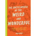 The Encyclopedia of the Weird and Wonderful: Curious and Incredible Facts That Will Blow Your Mind