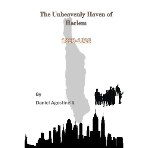 The Unheavenly Haven of Harlem: Immigration and the Development of East Harlem from 1880-1935