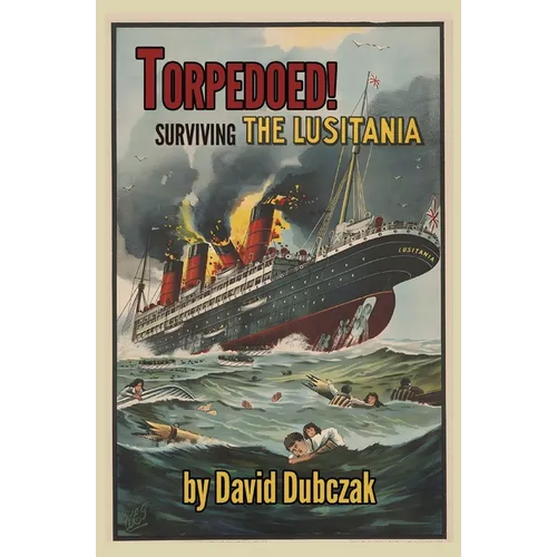 Torpedoed! Surviving the Lusitania