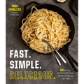 Fast. Simple. Delicious.: 60 No-Fuss, No-Fail Comfort Food Recipes to Amp Up Your Week