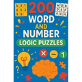 200 Word and Number Logic Puzzles: Over 200 brain teasing number and word puzzles with answers. For children and adults alike! 6"x9" book format.