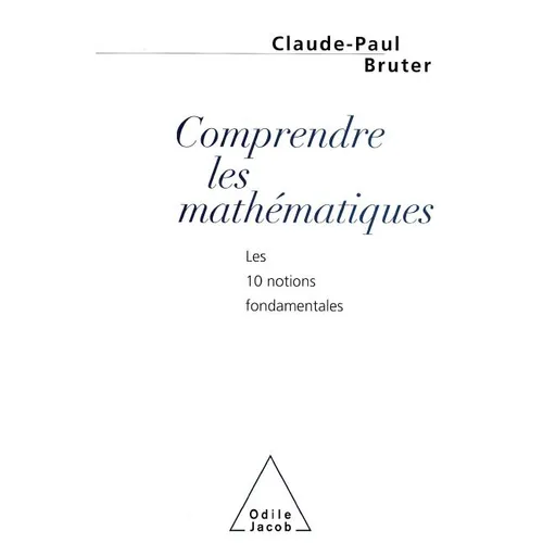 Understand Maths: The 10 Fundamental Principles / Comprendre les mathématiques: Les 10 notions fondamentales