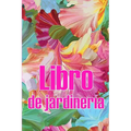 Libro de jardinería: Jardinera diaria de interior y exterior para principiantes y ávidos jardineros, plantación de flores, frutas y verduras