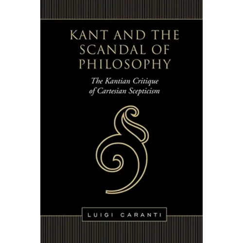 Kant and the Scandal of Philosophy: The Kantian Critique of Cartesian Scepticism