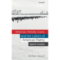 Whitman, Melville, Crane, and the Labors of American Poetry: Against Vocation
