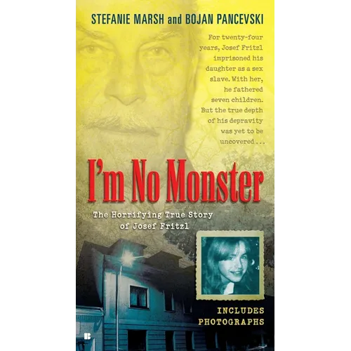I'm No Monster: The Horrifying True Story of Josef Fritzl