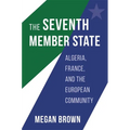 Seventh Member State: Algeria, France, and the European Community