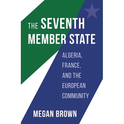 Seventh Member State: Algeria, France, and the European Community