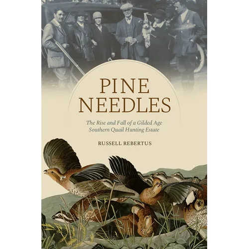 Pine Needles: The Rise and Fall of a Gilded Age Southern Quail Hunting Estate