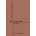 Code of Federal Regulations Title 16, Commercial Practices, Parts 0-999, 2019