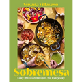 Sobremesa: Easy Mexican Recipes for Every Day