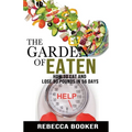 The Garden Of Eaten: How To Eat And Lose 30 Pounds In 56 Days