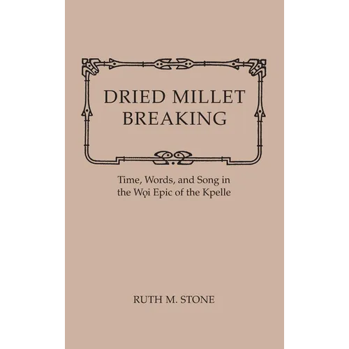 Dried Millet Breaking: Time, Words, and Song in the Woi Epic of the Kpelle